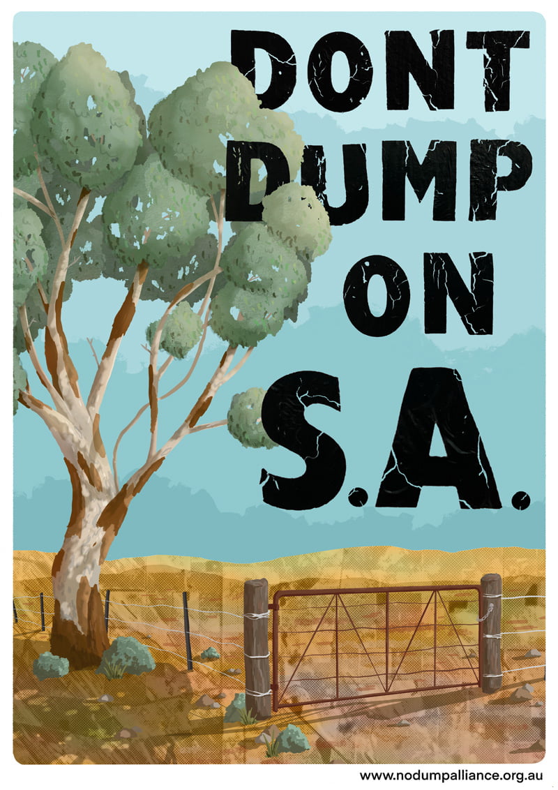 No dump alliance poster. Large font reads "Dont dump on S.A." Graphic depicts a stylised Eucalypt tree standing next to a fence which surrounds Desert coloured land.
